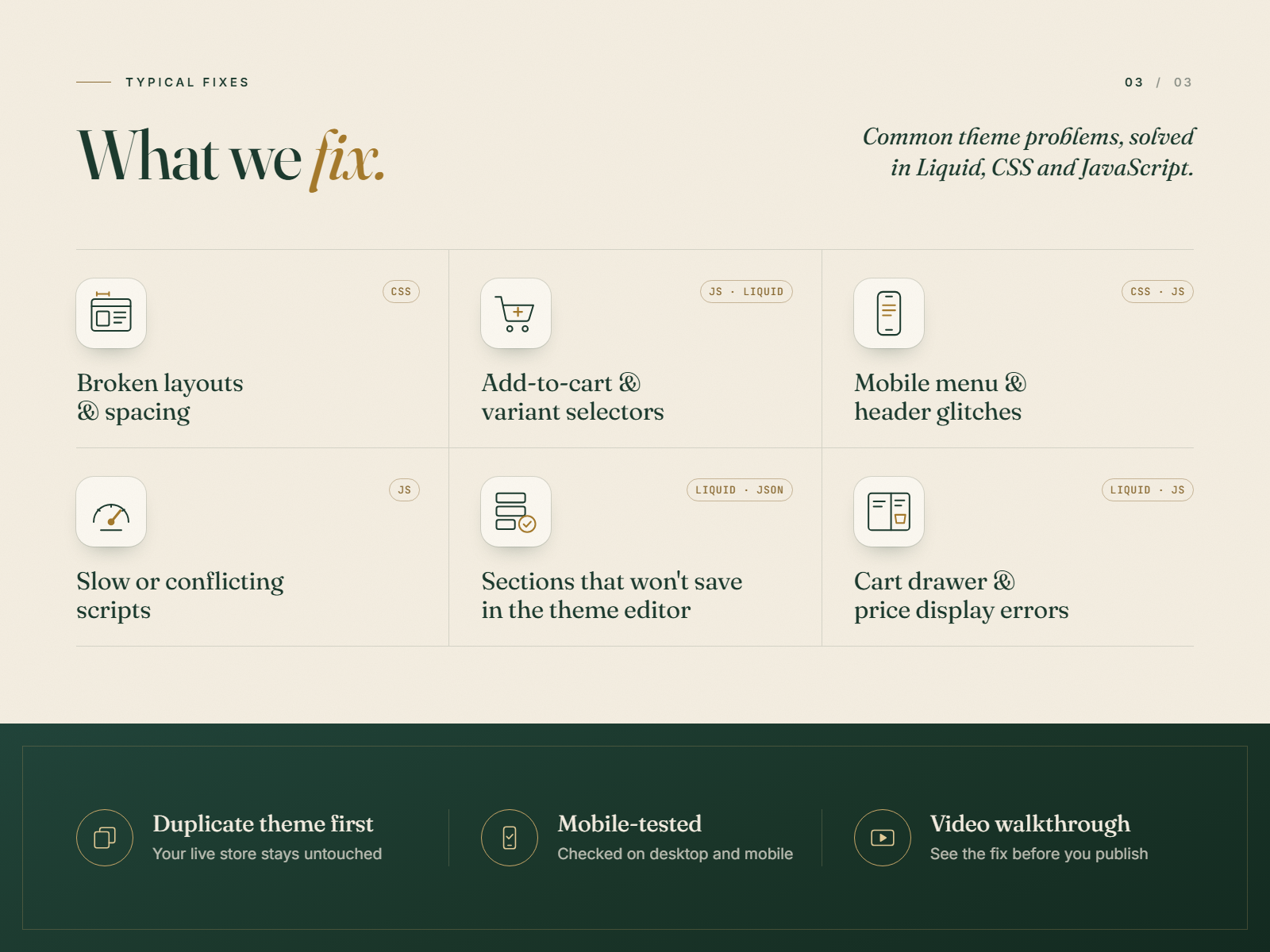 Typical fixes: broken layouts and spacing, add-to-cart and variant selectors, mobile menu and header glitches, slow or conflicting scripts, sections that won't save, cart drawer and price display errors.